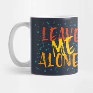 Leave Me Alone Mug